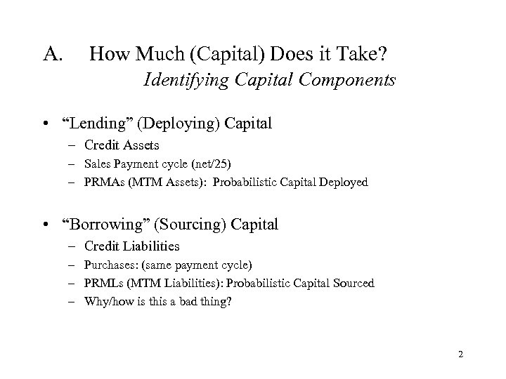 A. How Much (Capital) Does it Take? Identifying Capital Components • “Lending” (Deploying) Capital
