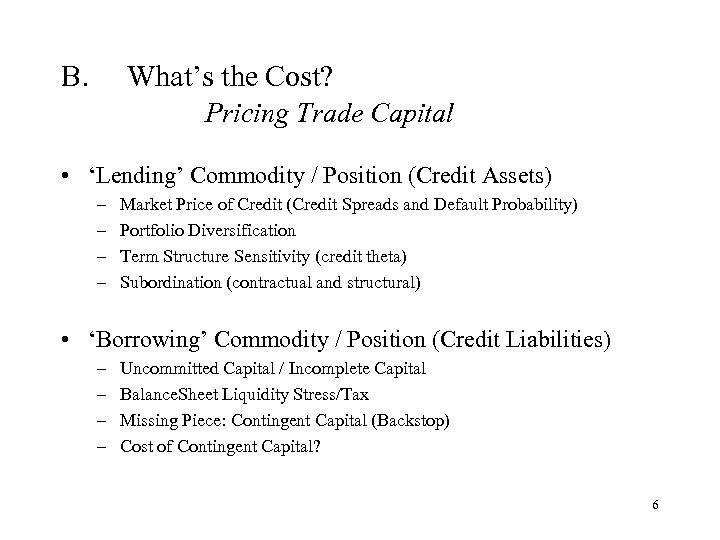 B. What’s the Cost? Pricing Trade Capital • ‘Lending’ Commodity / Position (Credit Assets)