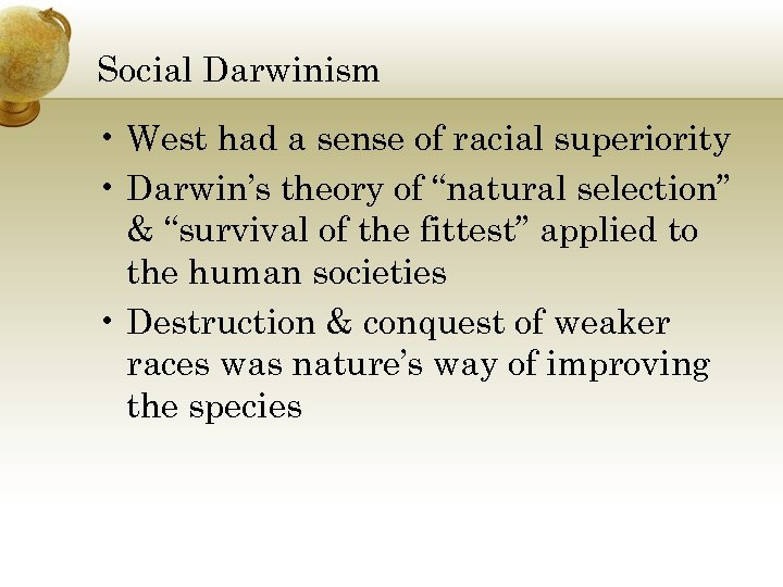 Social Darwinism • West had a sense of racial superiority • Darwin’s theory of