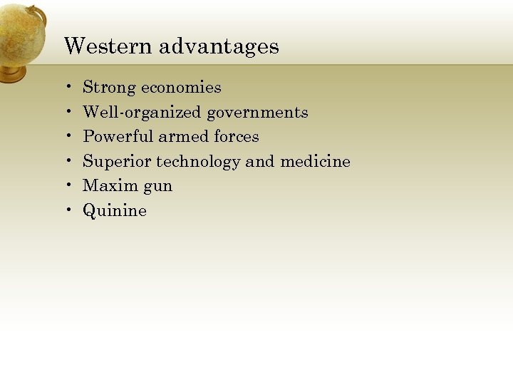 Western advantages • • • Strong economies Well-organized governments Powerful armed forces Superior technology