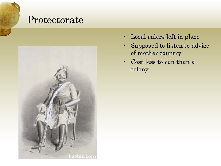 Protectorate • Local rulers left in place • Supposed to listen to advice of