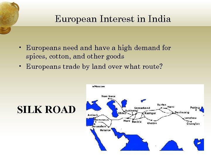 European Interest in India • Europeans need and have a high demand for spices,