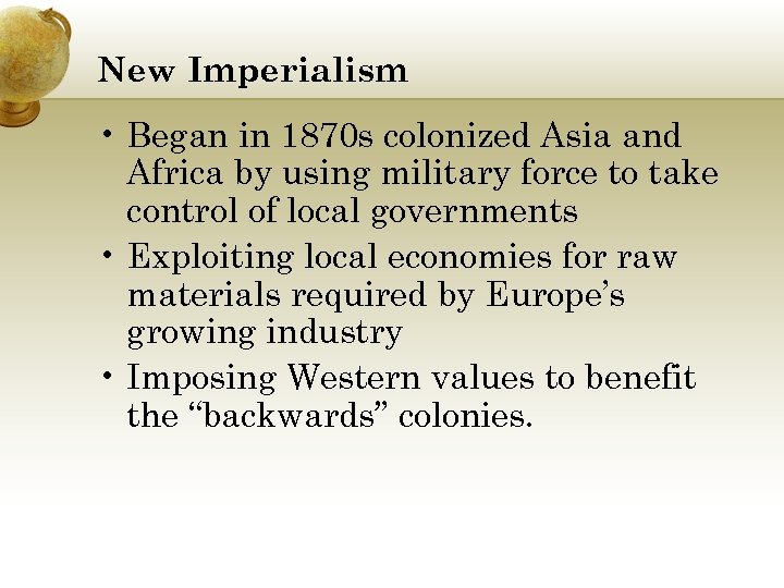 New Imperialism • Began in 1870 s colonized Asia and Africa by using military