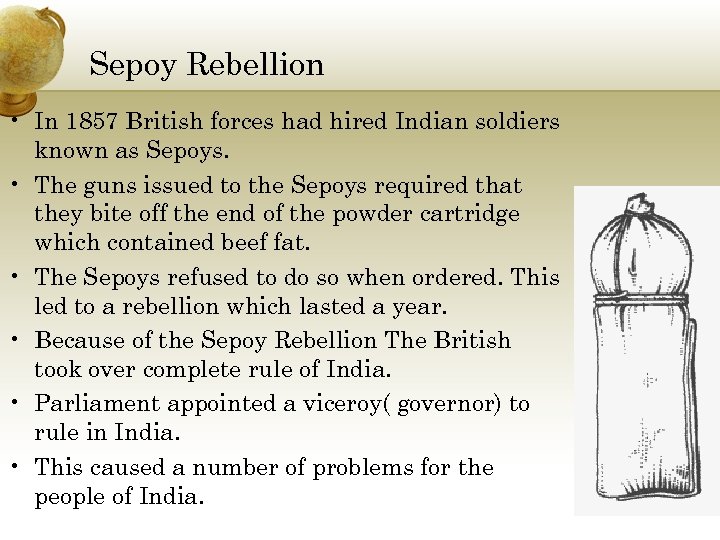 Sepoy Rebellion • In 1857 British forces had hired Indian soldiers known as Sepoys.
