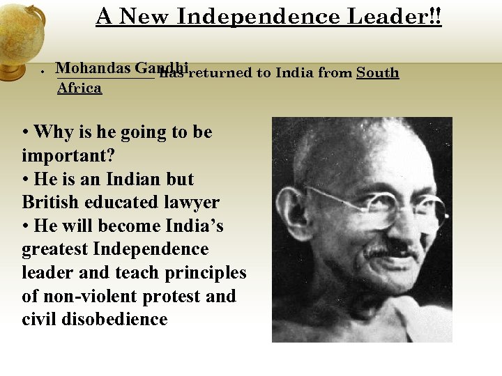 A New Independence Leader!! • Mohandas Gandhireturned to India from South _______ has Africa