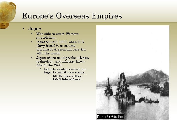 Europe’s Overseas Empires • Japan • Was able to resist Western imperialism. • Isolated