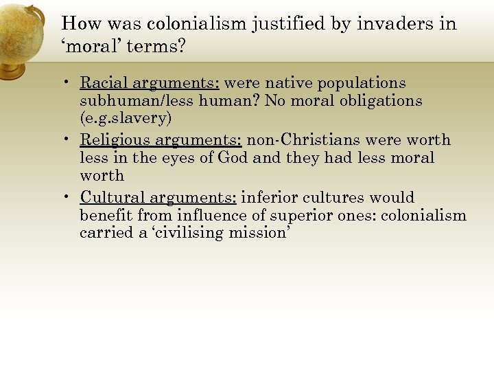 How was colonialism justified by invaders in ‘moral’ terms? • Racial arguments: were native