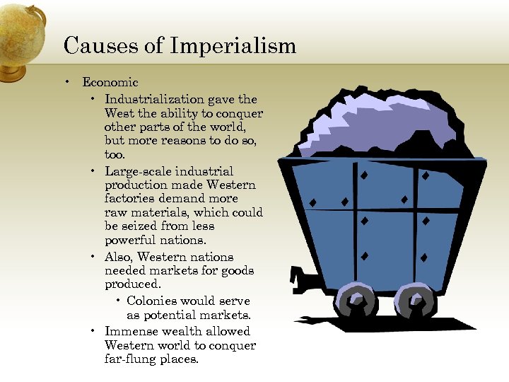 Causes of Imperialism • Economic • Industrialization gave the West the ability to conquer