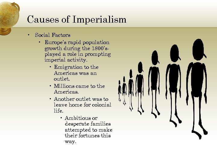 Causes of Imperialism • Social Factors • Europe’s rapid population growth during the 1800’splayed