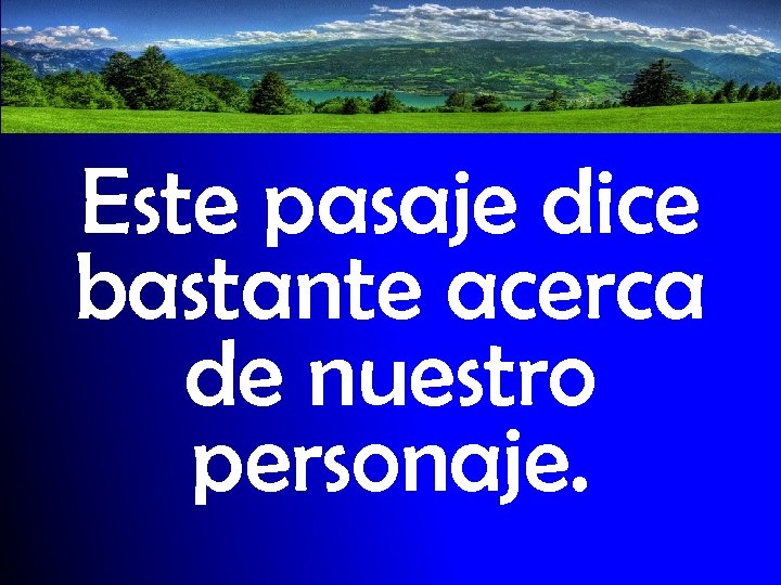 Este pasaje dice bastante acerca de nuestro personaje. 