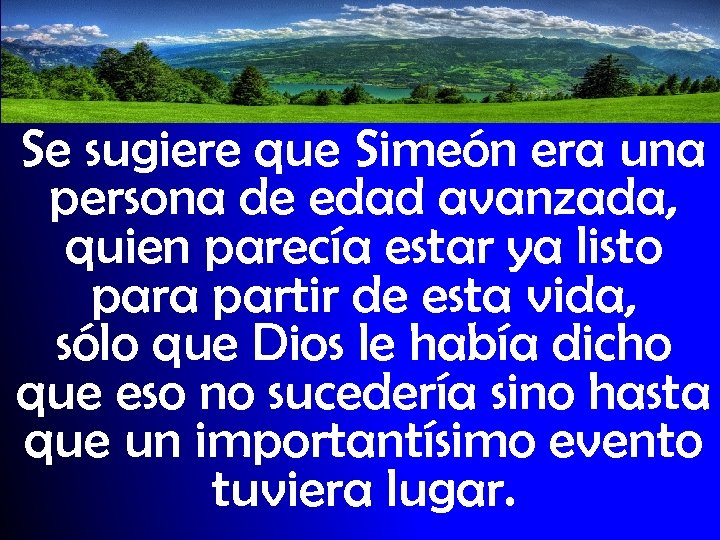 Se sugiere que Simeón era una persona de edad avanzada, quien parecía estar ya