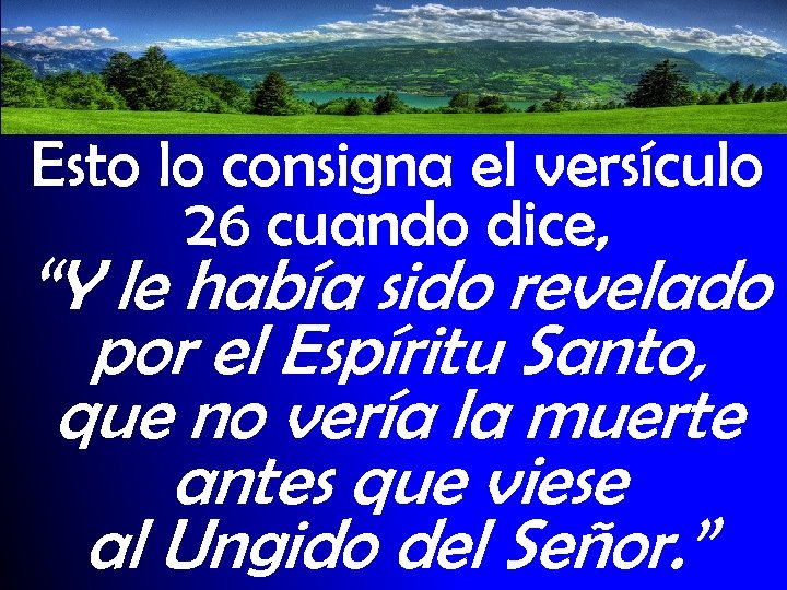 Esto lo consigna el versículo 26 cuando dice, “Y le había sido revelado por