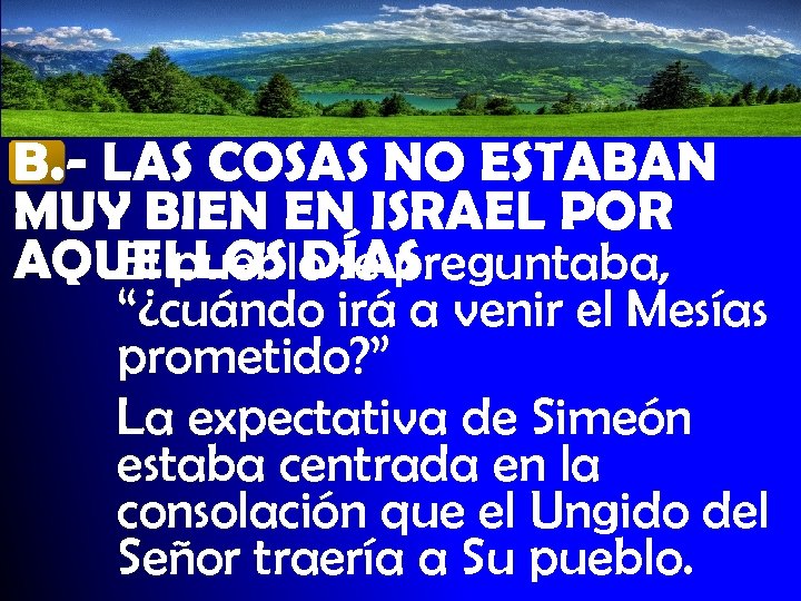 B. - LAS COSAS NO ESTABAN MUY BIEN EN ISRAEL POR AQUELLOS DÍAS El