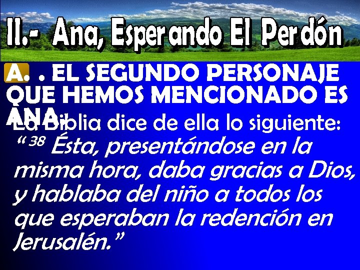 A. . EL SEGUNDO PERSONAJE QUE HEMOS MENCIONADO ES ANA. La Biblia dice de