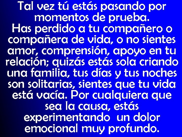 Tal vez tú estás pasando por momentos de prueba. Has perdido a tu compañero