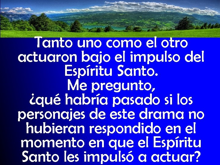 Tanto uno como el otro actuaron bajo el impulso del Espíritu Santo. Me pregunto,