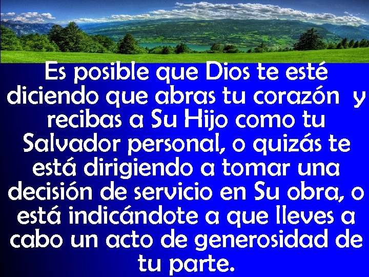 Es posible que Dios te esté diciendo que abras tu corazón y recibas a