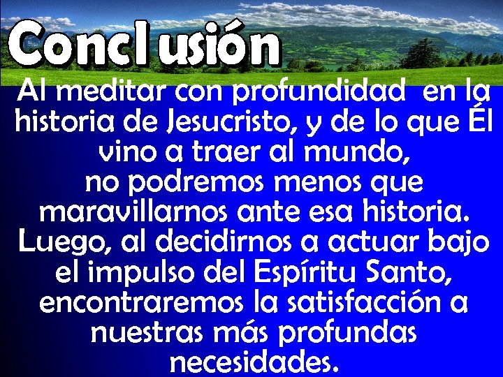Al meditar con profundidad en la historia de Jesucristo, y de lo que Él
