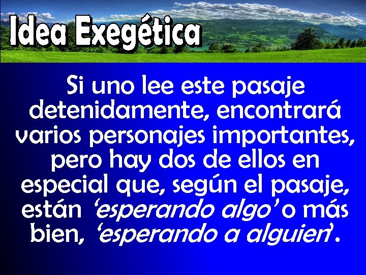 Si uno lee este pasaje detenidamente, encontrará varios personajes importantes, pero hay dos de