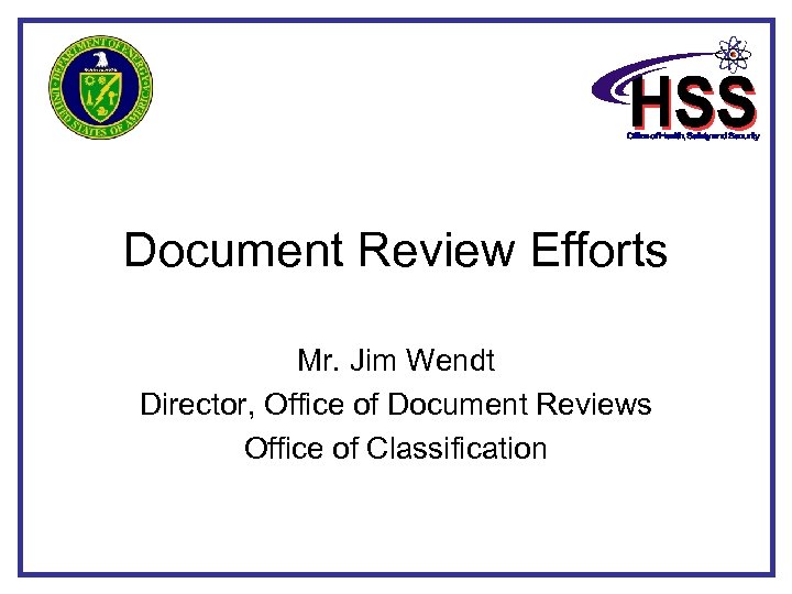 Document Review Efforts Mr. Jim Wendt Director, Office of Document Reviews Office of Classification