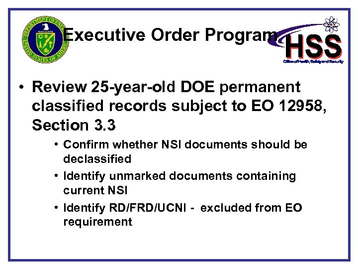 Executive Order Program • Review 25 -year-old DOE permanent classified records subject to EO