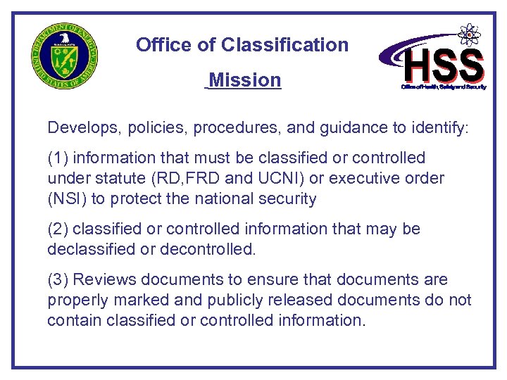 Office of Classification Mission Develops, policies, procedures, and guidance to identify: (1) information that