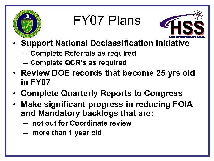 FY 07 Plans • Support National Declassification Initiative – Complete Referrals as required –