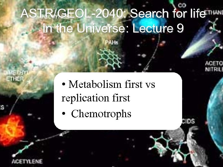 ASTR/GEOL-2040: Search for life in the Universe: Lecture 9 • Metabolism first vs replication