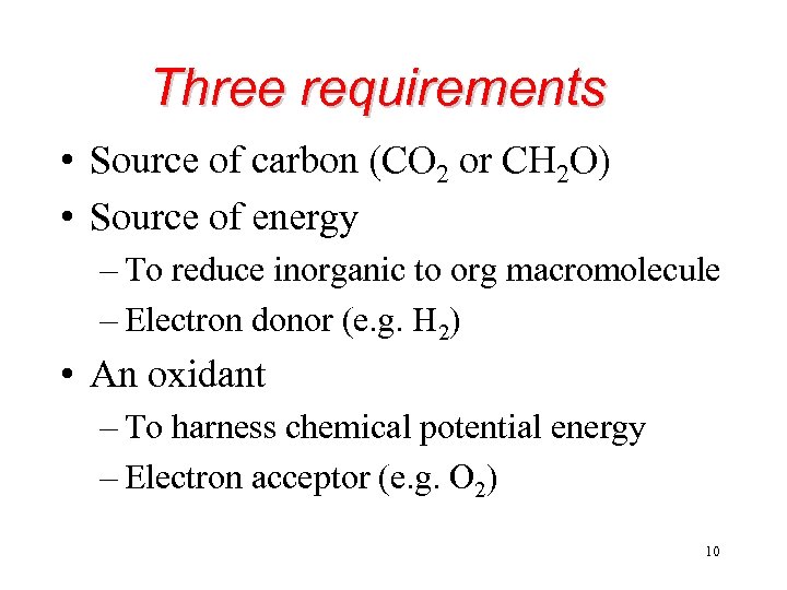 Three requirements • Source of carbon (CO 2 or CH 2 O) • Source