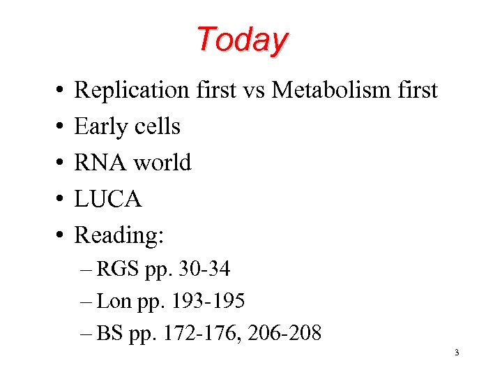 Today • • • Replication first vs Metabolism first Early cells RNA world LUCA