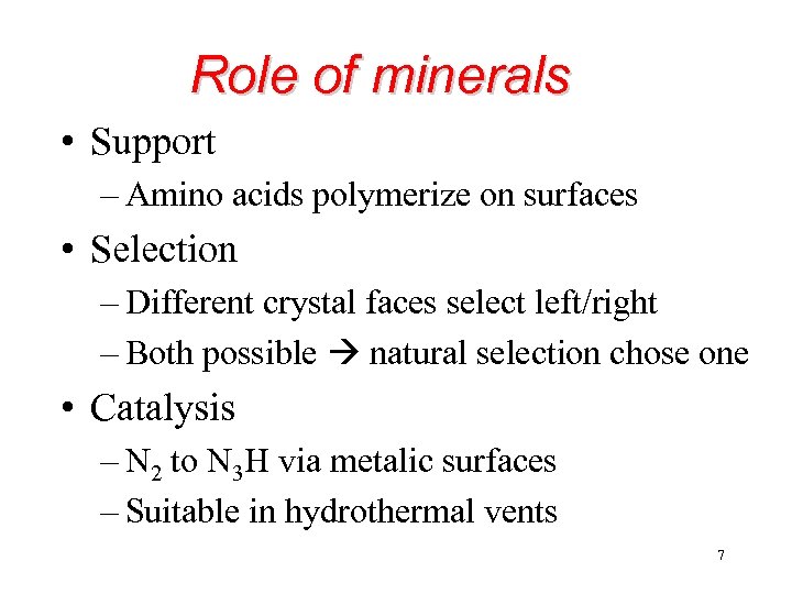 Role of minerals • Support – Amino acids polymerize on surfaces • Selection –