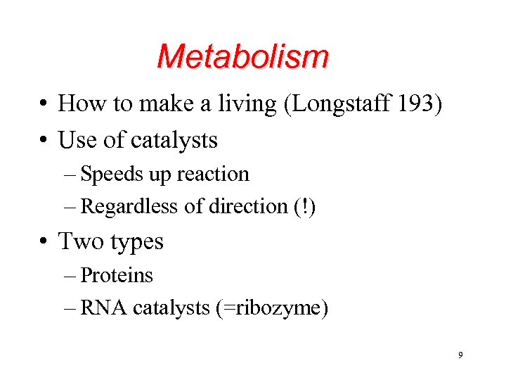 Metabolism • How to make a living (Longstaff 193) • Use of catalysts –