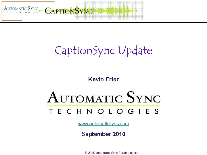 Caption. Sync Update Kevin Erler www. automaticsync. com September 2010 © 2010 Automatic Sync