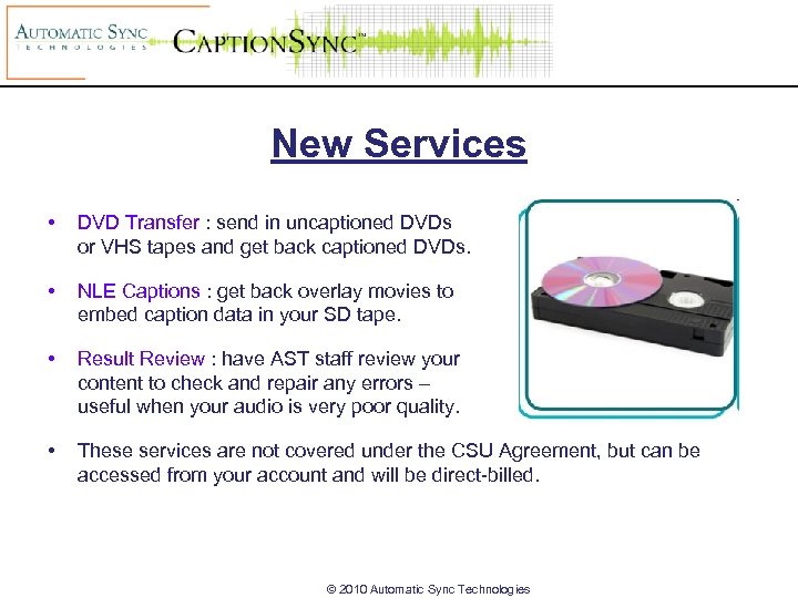 New Services • DVD Transfer : send in uncaptioned DVDs or VHS tapes and