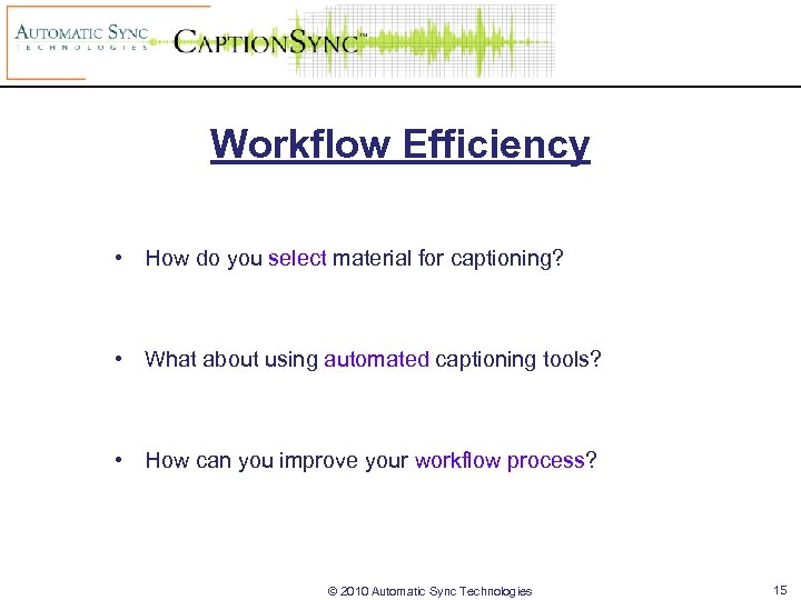 Workflow Efficiency • How do you select material for captioning? • What about using