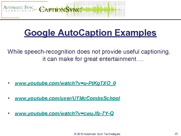 Google Auto. Caption Examples While speech-recognition does not provide useful captioning, it can make