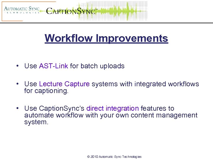 Workflow Improvements • Use AST-Link for batch uploads • Use Lecture Capture systems with