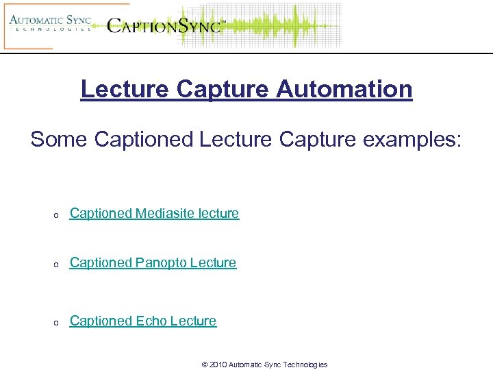 Lecture Capture Automation Some Captioned Lecture Capture examples: o Captioned Mediasite lecture o Captioned