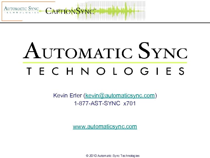 Kevin Erler (kevin@automaticsync. com) 1 -877 -AST-SYNC x 701 www. automaticsync. com © 2010