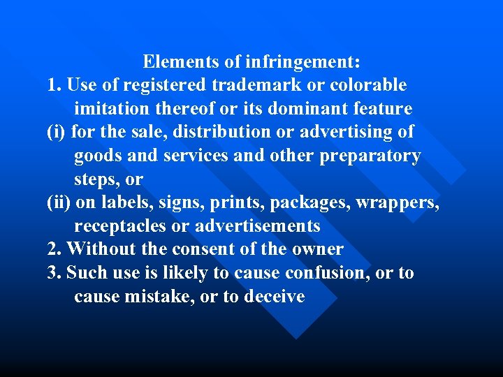 Elements of infringement: 1. Use of registered trademark or colorable imitation thereof or its