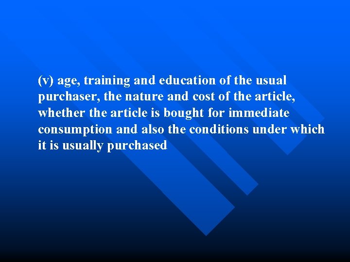(v) age, training and education of the usual purchaser, the nature and cost of