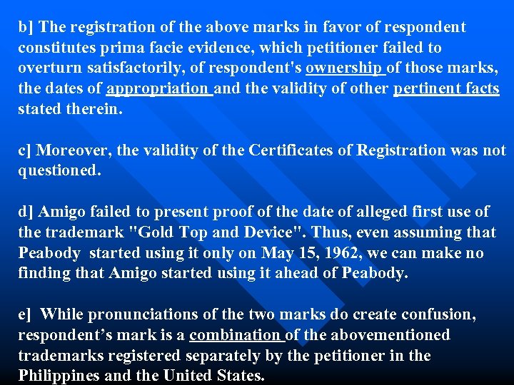 b] The registration of the above marks in favor of respondent constitutes prima facie