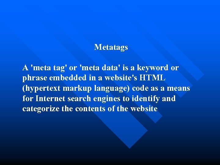 Metatags A 'meta tag' or 'meta data' is a keyword or phrase embedded in