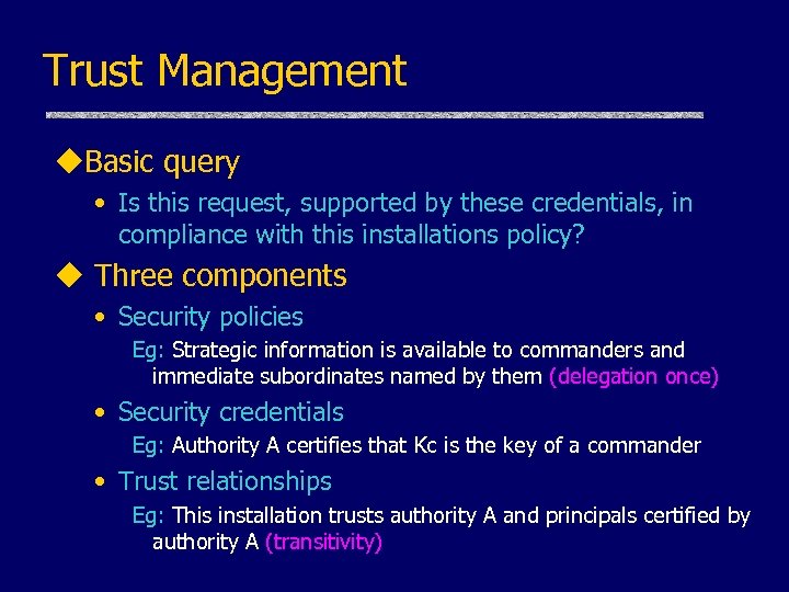 Trust Management u. Basic query • Is this request, supported by these credentials, in