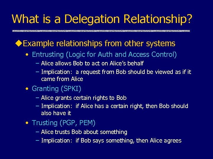 What is a Delegation Relationship? u. Example relationships from other systems • Entrusting (Logic