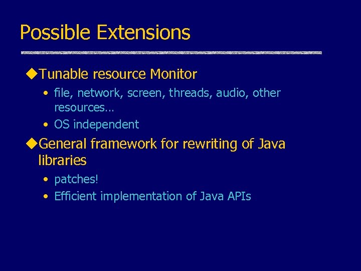 Possible Extensions u. Tunable resource Monitor • file, network, screen, threads, audio, other resources…