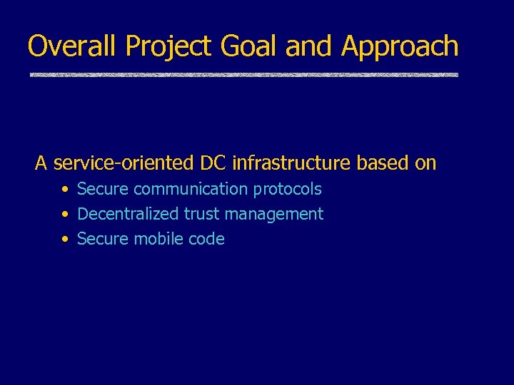 Overall Project Goal and Approach A service-oriented DC infrastructure based on • Secure communication