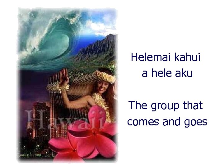 Helemai kahui a hele aku END (of the beginning) The group that comes and