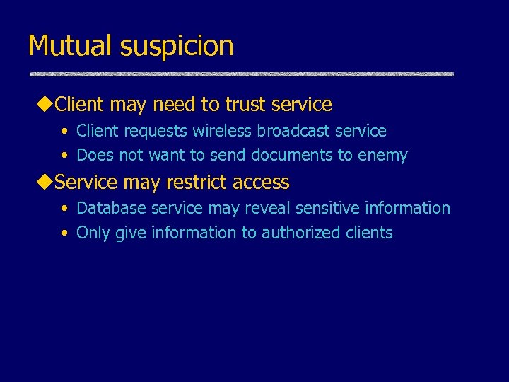 Mutual suspicion u. Client may need to trust service • Client requests wireless broadcast