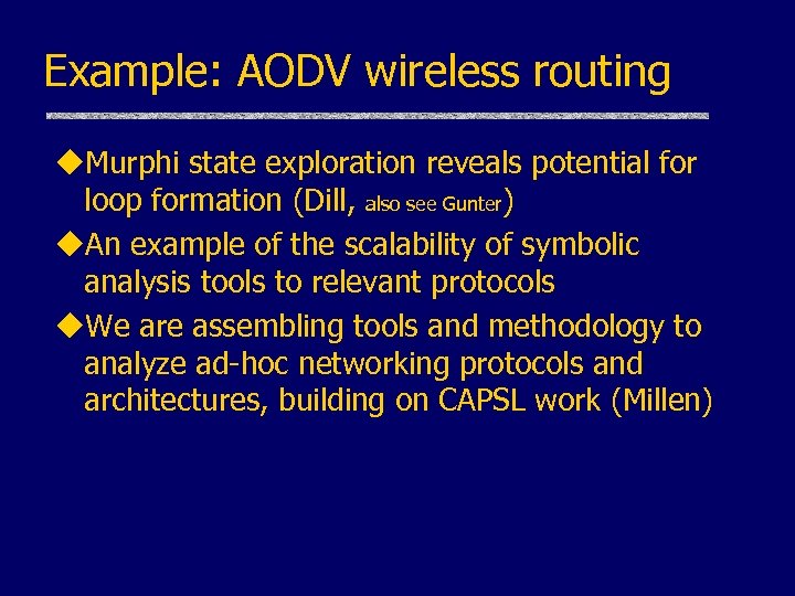 Example: AODV wireless routing u. Murphi state exploration reveals potential for loop formation (Dill,